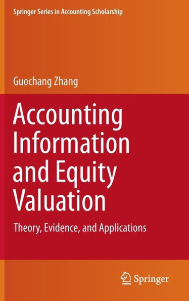 Accounting Information and Equity Valuation: Theory, Evidence, and Applications / Edition 1