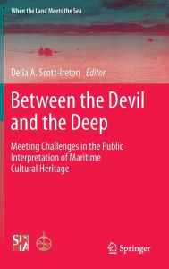 Title: Between the Devil and the Deep: Meeting Challenges in the Public Interpretation of Maritime Cultural Heritage / Edition 1, Author: Della A. Scott-Ireton
