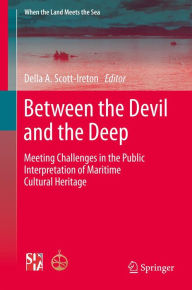 Title: Between the Devil and the Deep: Meeting Challenges in the Public Interpretation of Maritime Cultural Heritage, Author: Della A. Scott-Ireton