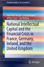 National Intellectual Capital and the Financial Crisis in France, Germany, Ireland, and the United Kingdom / Edition 1