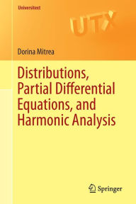 Title: Distributions, Partial Differential Equations, and Harmonic Analysis, Author: Dorina Mitrea