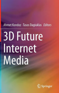 Title: 3D Future Internet Media, Author: Ahmet Kondoz
