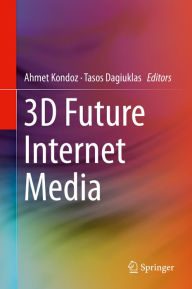 Title: 3D Future Internet Media, Author: Ahmet Kondoz