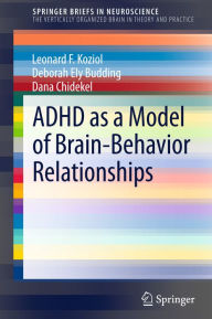 Title: ADHD as a Model of Brain-Behavior Relationships, Author: Leonard F. Koziol