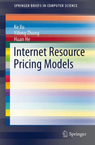 Title: Internet Resource Pricing Models, Author: Ke Xu