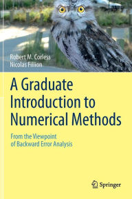 Title: A Graduate Introduction to Numerical Methods: From the Viewpoint of Backward Error Analysis, Author: Robert M. Corless