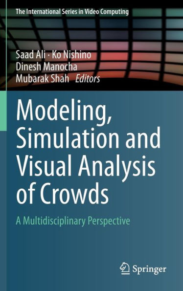 Modeling, Simulation and Visual Analysis of Crowds: A Multidisciplinary Perspective