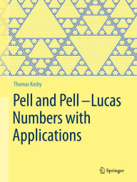 Title: Pell and Pell-Lucas Numbers with Applications, Author: Thomas Koshy