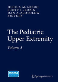 Title: The Pediatric Upper Extremity, Author: Joshua M Abzug