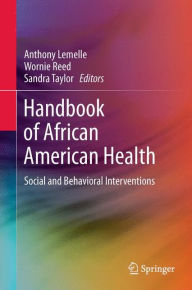 Title: Handbook of African American Health: Social and Behavioral Interventions, Author: Anthony J. Lemelle