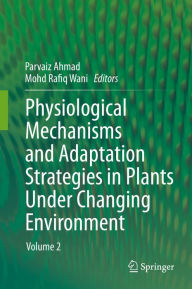 Title: Physiological Mechanisms and Adaptation Strategies in Plants Under Changing Environment: Volume 2, Author: Parvaiz Ahmad