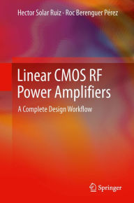 Title: Linear CMOS RF Power Amplifiers: A Complete Design Workflow, Author: Hector Solar Ruiz