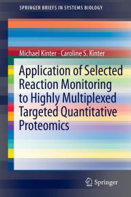 Title: Application of Selected Reaction Monitoring to Highly Multiplexed Targeted Quantitative Proteomics: A Replacement for Western Blot Analysis, Author: Michael Kinter