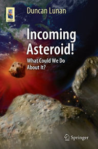 Title: Incoming Asteroid!: What Could We Do About It?, Author: Duncan Lunan
