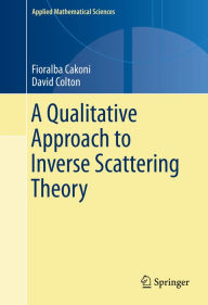 Title: A Qualitative Approach to Inverse Scattering Theory, Author: Fioralba Cakoni