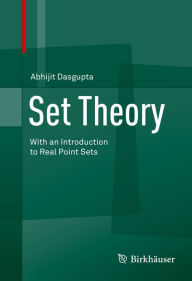 Title: Set Theory: With an Introduction to Real Point Sets, Author: Abhijit Dasgupta