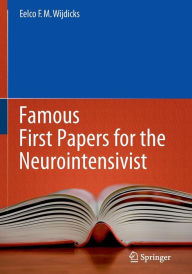 Title: Famous First Papers for the Neurointensivist, Author: Eelco F.M. Wijdicks