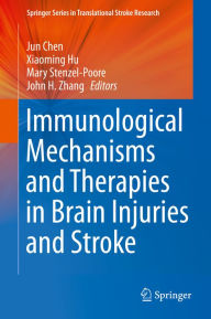 Title: Immunological Mechanisms and Therapies in Brain Injuries and Stroke, Author: Jun Chen