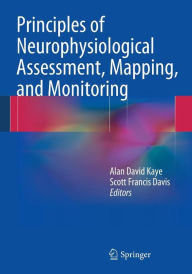 Title: Principles of Neurophysiological Assessment, Mapping, and Monitoring, Author: Alan David Kaye