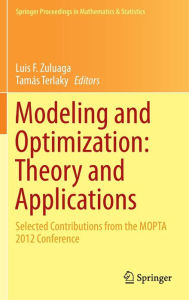 Title: Modeling and Optimization: Theory and Applications: Selected Contributions from the MOPTA 2012 Conference, Author: Luis F. Zuluaga
