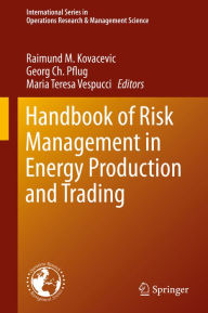 Title: Handbook of Risk Management in Energy Production and Trading, Author: Raimund M. Kovacevic