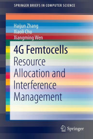 Title: 4G Femtocells: Resource Allocation and Interference Management, Author: Haijun Zhang