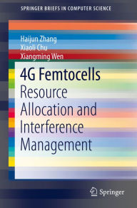 Title: 4G Femtocells: Resource Allocation and Interference Management, Author: Haijun Zhang