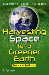 Title: Harvesting Space for a Greener Earth, Author: Greg Matloff