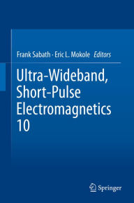 Title: Ultra-Wideband, Short-Pulse Electromagnetics 10, Author: Frank Sabath