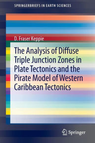 Title: The Analysis of Diffuse Triple Junction Zones in Plate Tectonics and the Pirate Model of Western Caribbean Tectonics, Author: D. Fraser Keppie