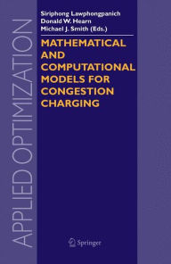 Title: Mathematical and Computational Models for Congestion Charging, Author: Siriphong Lawphongpanich