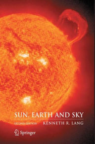 Title: Sun, Earth and Sky / Edition 2, Author: Kenneth R. Lang