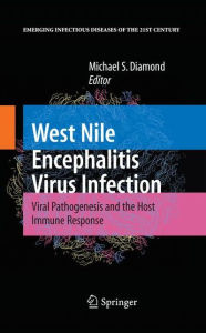 Title: West Nile Encephalitis Virus Infection: Viral Pathogenesis and the Host Immune Response / Edition 1, Author: Michael S. Diamond