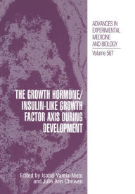 Title: The Growth Hormone/Insulin-Like Growth Factor Axis during Development / Edition 1, Author: Isabel Varela-Nieto