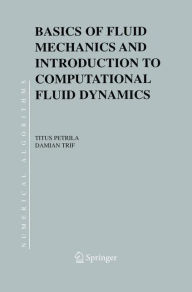 Title: Basics of Fluid Mechanics and Introduction to Computational Fluid Dynamics, Author: Titus Petrila