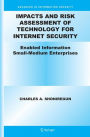 Impacts and Risk Assessment of Technology for Internet Security: Enabled Information Small-Medium Enterprises (TEISMES) / Edition 1