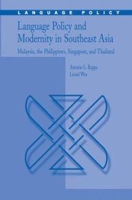 Title: Language Policy and Modernity in Southeast Asia: Malaysia, the Philippines, Singapore, and Thailand, Author: Antonio L. Rappa