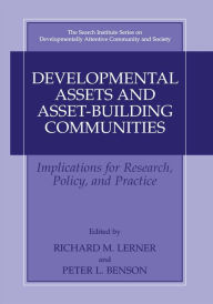 Title: Developmental Assets and Asset-Building Communities: Implications for Research, Policy, and Practice, Author: Richard M. Lerner