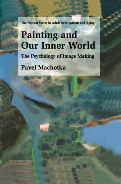 Painting and Our Inner World: The Psychology of Image Making