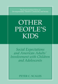 Title: Other People's Kids: Social Expectations and American Adults? Involvement with Children and Adolescents, Author: Peter C. Scales