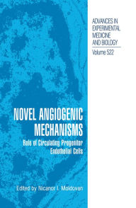 Title: Novel Angiogenic Mechanisms: Role of Circulating Progenitor Endothelial Cells, Author: Nicanor I. Moldovan