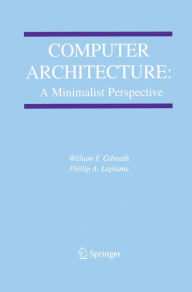 Title: Computer Architecture: A Minimalist Perspective, Author: William F. Gilreath