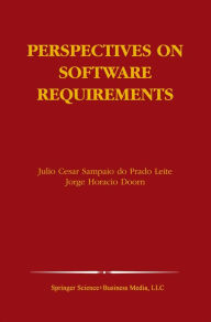 Title: Perspectives on Software Requirements, Author: Julio Cesar Sampaio do Prado Leite