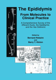 Title: The Epididymis: From Molecules to Clinical Practice: A Comprehensive Survey of the Efferent Ducts, the Epididymis and the Vas Deferens, Author: Bernard Robaire