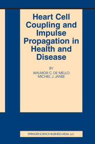 Title: Heart Cell Coupling and Impulse Propagation in Health and Disease, Author: Walmor C. de Mello