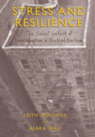 Title: Stress and Resilience: The Social Context of Reproduction in Central Harlem, Author: Leith Mullings