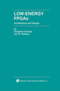 Title: Low-Energy FPGAs - Architecture and Design, Author: Varghese George