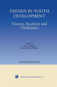 Title: Trends in Youth Development: Visions, Realities and Challenges, Author: Peter L. Benson