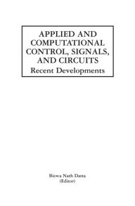 Title: Applied and Computational Control, Signals, and Circuits: Recent Developments, Author: Biswa Nath Datta