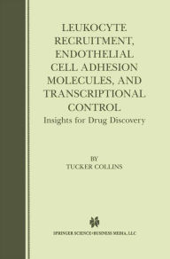 Title: Leukocyte Recruitment, Endothelial Cell Adhesion Molecules, and Transcriptional Control: Insights for Drug Discovery, Author: Tucker Collins
